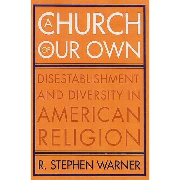 A Church of Our Own : Disestablishment and Diversity in American Religion (Paperback)