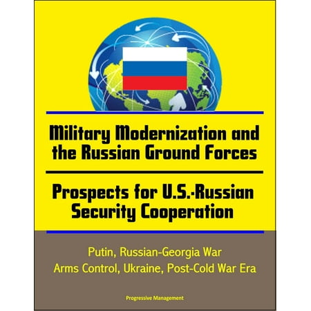 Georgian Era Exposed Bathtub - Military Modernization and the Russian Ground Forces, Prospects for U.S.-Russian Security Cooperation: Putin, Russian-Georgia War, Arms Control, Ukraine, Post-Cold War Era - eBook