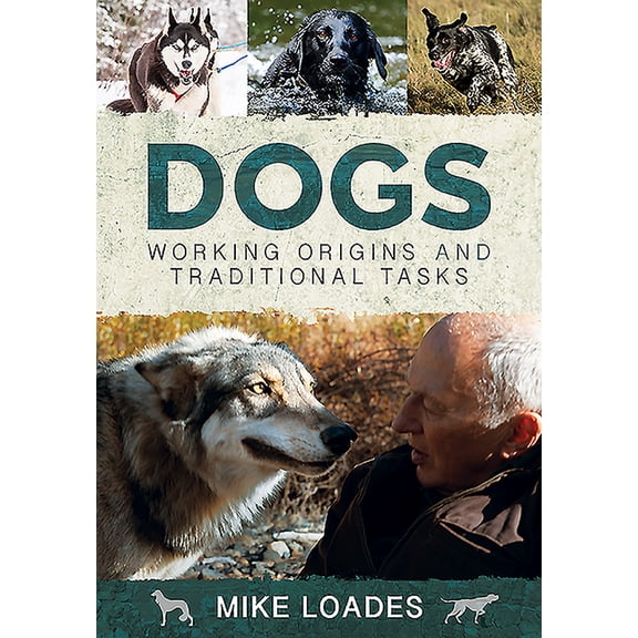Dogs: Working Origins and Traditional Tasks (Hardcover)