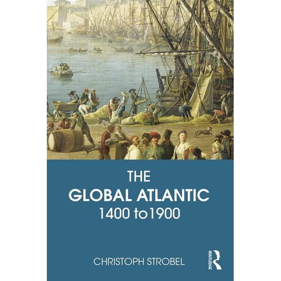 The Global Atlantic: 1400 to 1900, (Paperback)