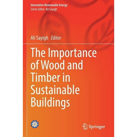 Innovative Renewable Energy The Importance of Wood and Timber in Sustainable Buildings, (Paperback)