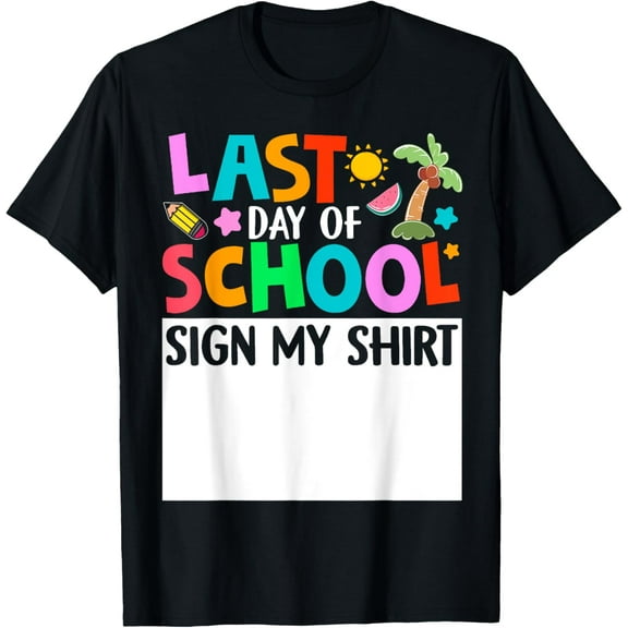 Last Day Of School Sign My Shirt Funny Student Kids Boy Girl T-Shirt Tops Tee
