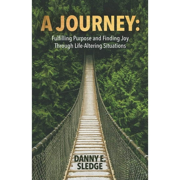 A Journey: Fulfilling Purpose and Finding Joy Through Life-Altering Situations, (Paperback)