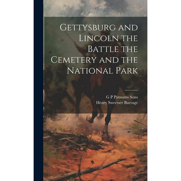 Gettysburg and Lincoln the Battle the Cemetery and the National Park (Hardcover)