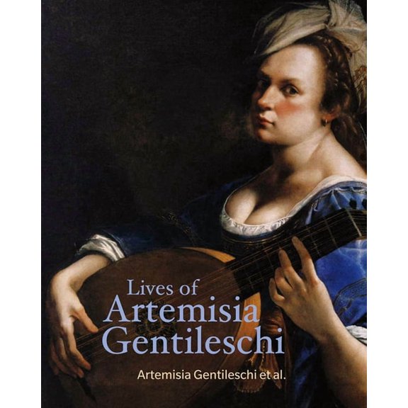 Lives of the Artists Lives of Artemisia Gentileschi, (Paperback)