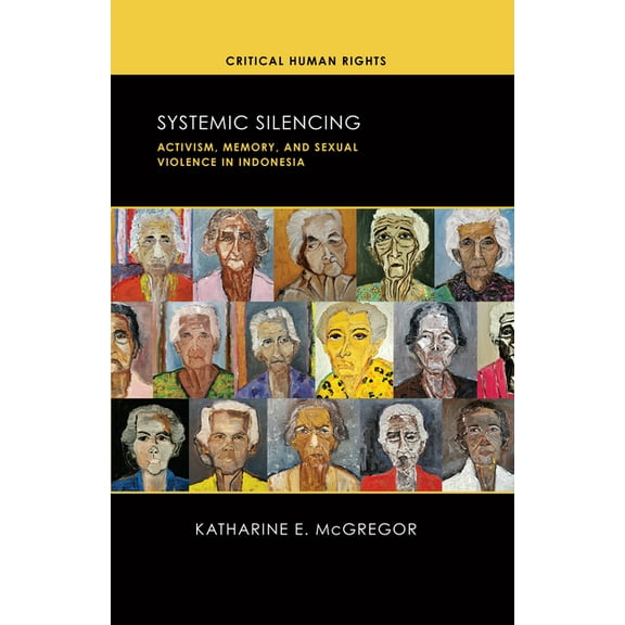 Critical Human Rights Systemic Silencing: Activism, Memory, and Sexual Violence in Indonesia, (Paperback)