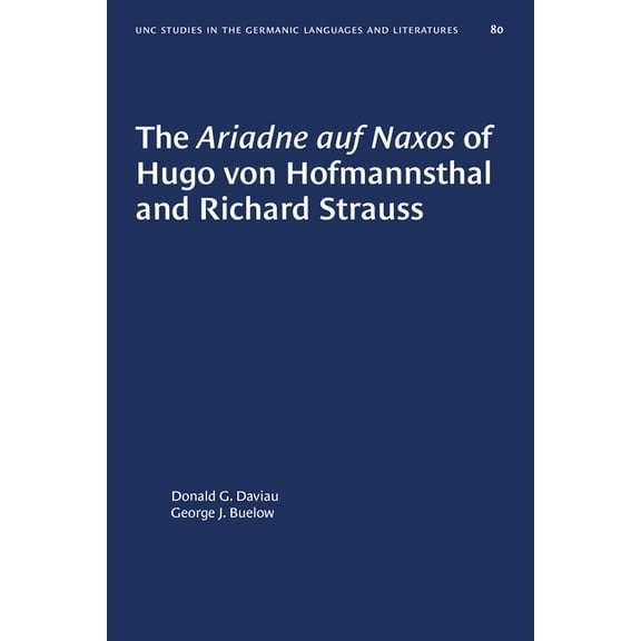 University of North Carolina Studies in The Ariadne Auf Naxos of Hugo Von Hofmannsthal and Richard Strauss, Book 80, (Paperback)