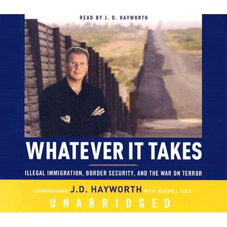 Whatever It Takes: Illegal Immigration, Border Security and the War on (Best Way To Stop Illegal Immigration)