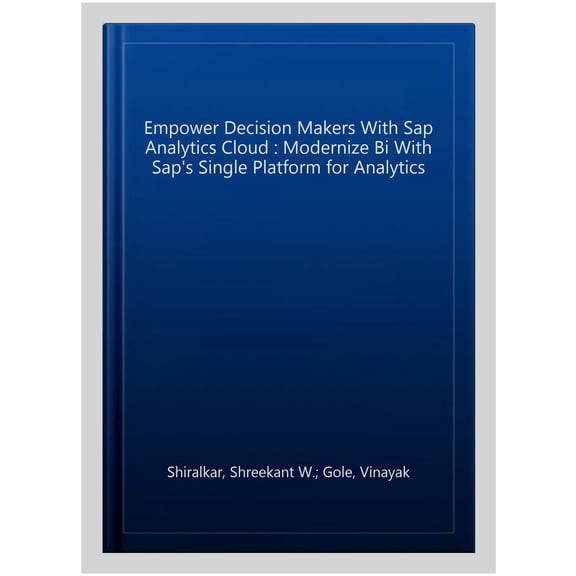 Pre-Owned Empower Decision Makers with SAP Analytics Cloud: Modernize Bi with Sap's Single Platform for Analytics (Paperback)