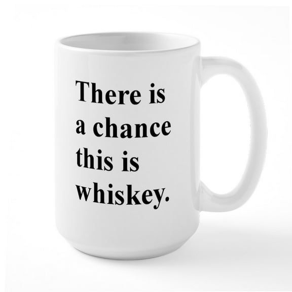 CafePress - There Is A Chance This Whiskey. Large Mug Mugs - 15 oz Ceramic Large White Novelty Mug