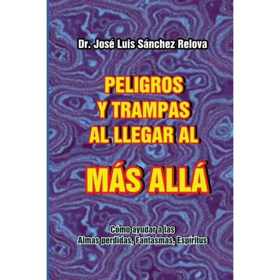 Peligros y Trampas al llegar al Mas Alla : Como ayudar a las Almas perdidas, Fantasmas, Espiritus (Paperback)