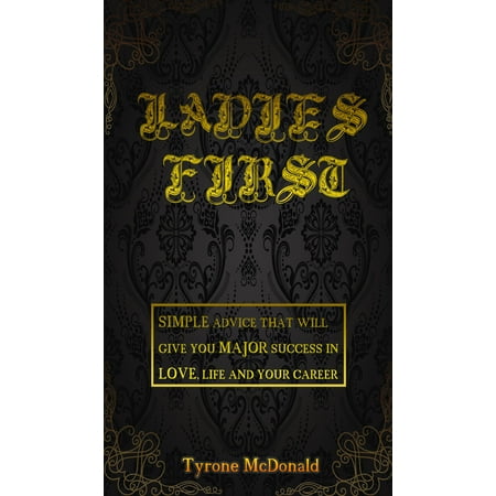 Ladies First: simple advice that will give you major success in love, life and your career -