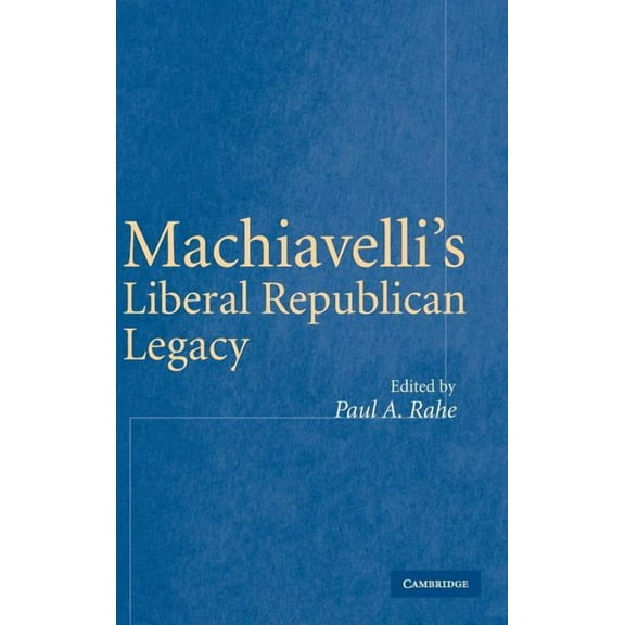 Machiavelli's Liberal Republican Legacy, (Hardcover)