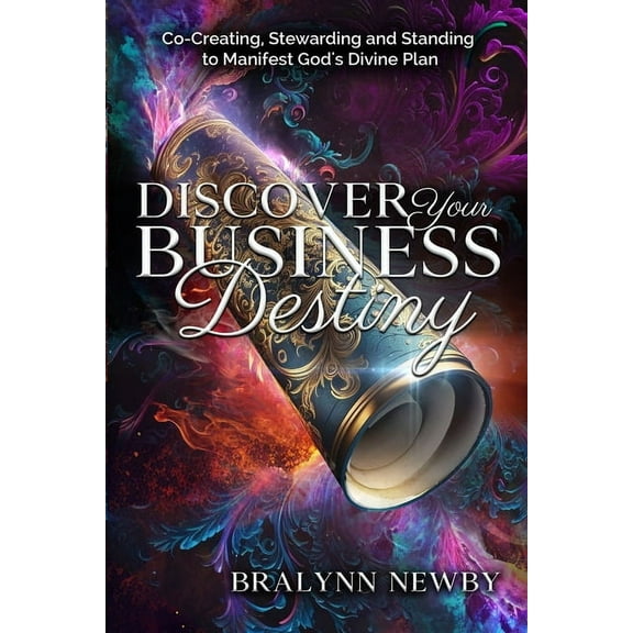 Discover Your Business Destiny: Co-Creating, Stewarding and Standing to Manifest God's Divine Plan, (Paperback)