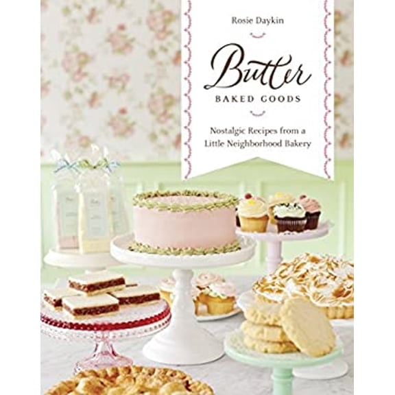 Pre-Owned Butter Baked Goods : Nostalgic Recipes from a Little Neighborhood Bakery: a Cookbook (Hardcover) 9781101875087