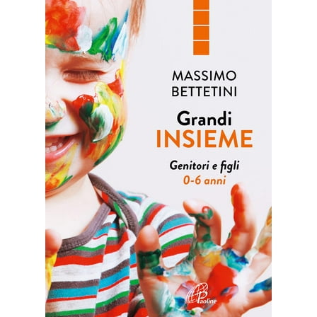 Massimo Bettetini Grandi insieme. Genitori e figli 0-6 anni (Paperback)