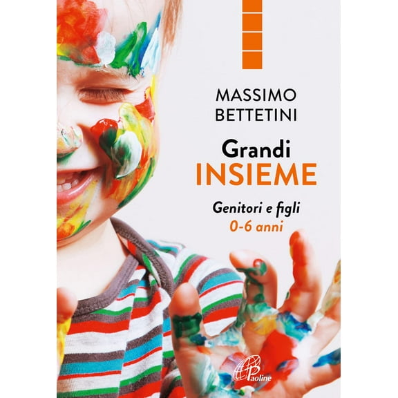 Massimo Bettetini Grandi insieme. Genitori e figli 0-6 anni (Paperback)
