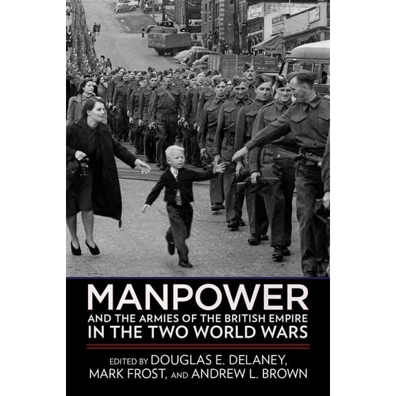 Manpower and the Armies of the British Empire in the Two World Wars, (Hardcover)