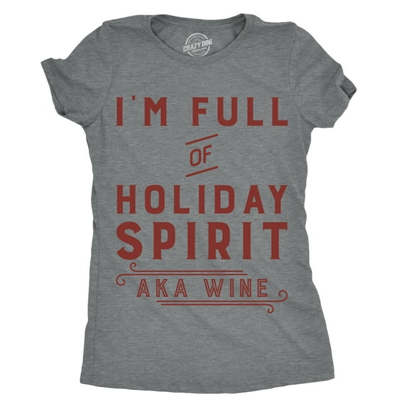 Womens Im Full Of Holiday Spirit AKA Wine T shirt Funny Christmas Tee Womens Graphic Tees