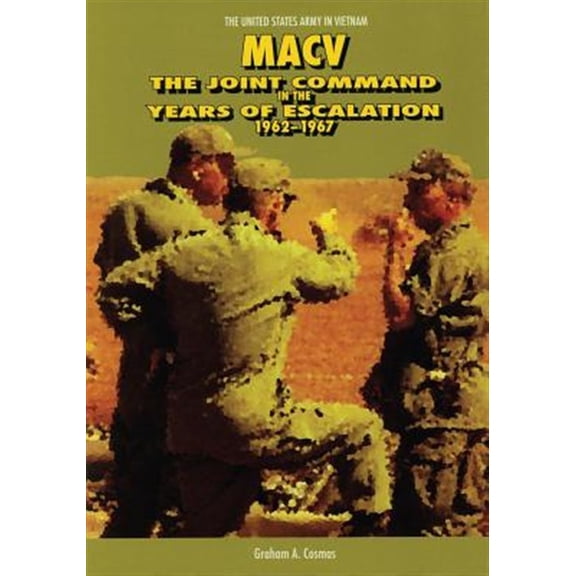 United States Army in Vietnam: Macv: The Joint Command in the Years of Escalation, 1962-1967 (Paperback)