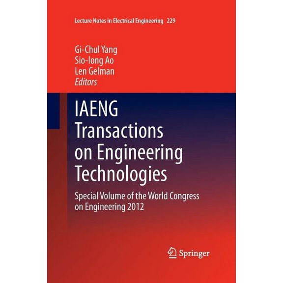 Lecture Notes in Electrical Engineering Iaeng Transactions on Engineering Technologies: Special Volume of the World Congress on Engineering 2012, Book 229, (Paperback)