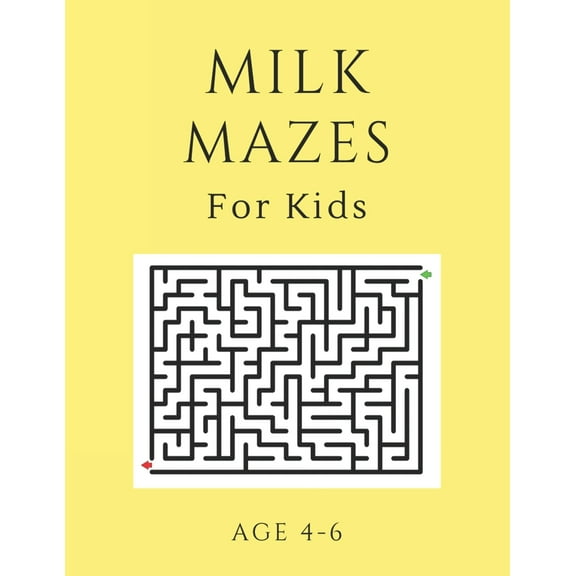 Milk Mazes For Kids Age 4-6 : 40 Brain-bending Challenges, An Amazing Maze Activity Book for Kids, Best Maze Activity Book for Kids, Great for Developing Problem Solving Skills (Paperback)