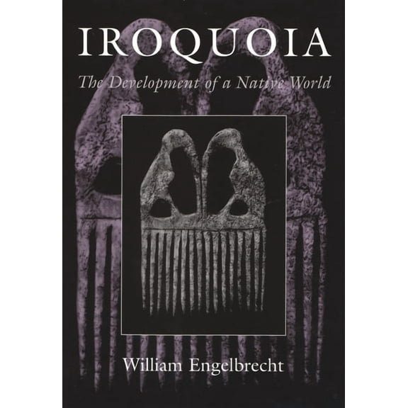 Iroquois and Their Neighbors Iroquoia: The Development of a Native World, (Paperback)