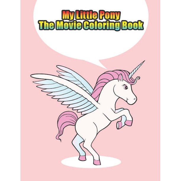 My Little Pony The Movie Coloring Book My Little Pony Coloring Book For Kids Children Toddlers Crayons Adult Mini Girls And Boys Large 8 5 X 11 50 Coloring Pages Paperback Walmart Com Walmart Com