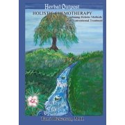 Holistic Chemotherapy: Combining Holistic Methods with Conventional Treatment Plans, (Paperback)