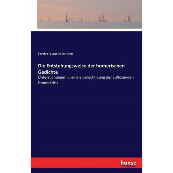 Die Entstehungsweise der homerischen Gedichte (Paperback)