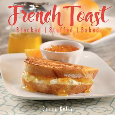 Pre-Owned French Toast, New Edition: Stacked, Stuffed, Baked (Hardcover) 1423651359 9781423651352