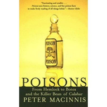 Poisons: From Hemlock to Botox and the Killer Bean of Calabar [Paperback - Used]