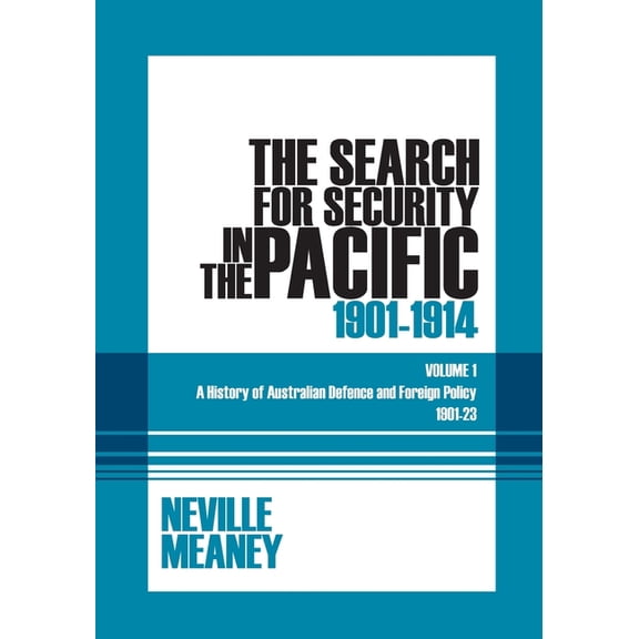 The Search for Security in the Pacific 1901-1914: A History of Australian Defence and Foreign Policy 1901-23: Volume 1, (Paperback)