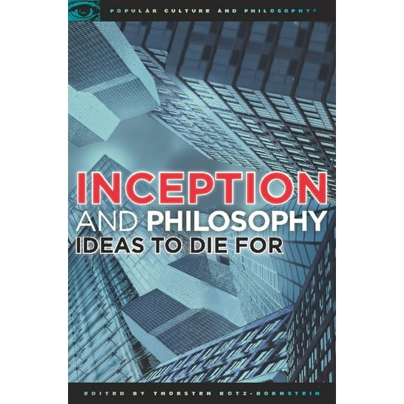 Popular Culture and Philosophy Inception and Philosophy: Ideas to Die for, Book 62, (Paperback)