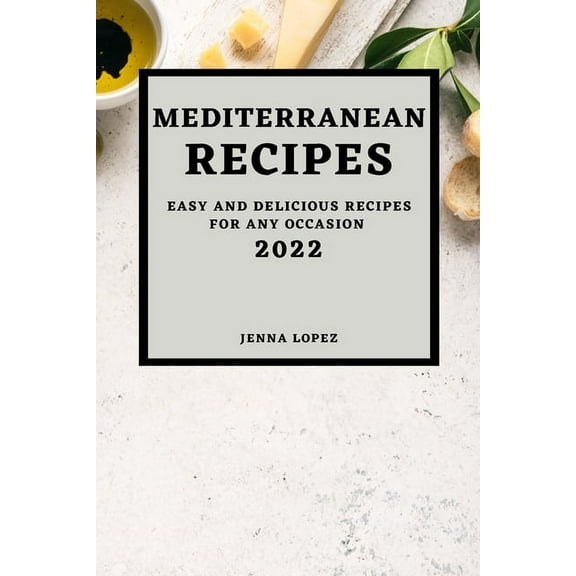 Mediterranean Recipes 2022: Easy and Delicious Recipes for Any Occasion, (Paperback)