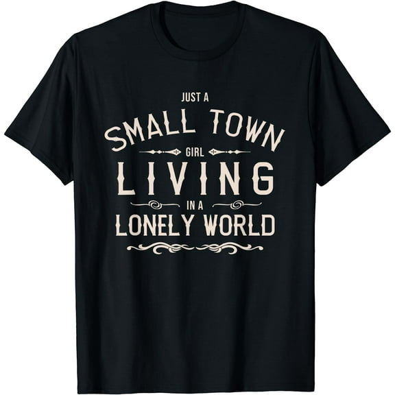 Just A Small Town Girl Living In A Lonely World T-Shirt Black Small