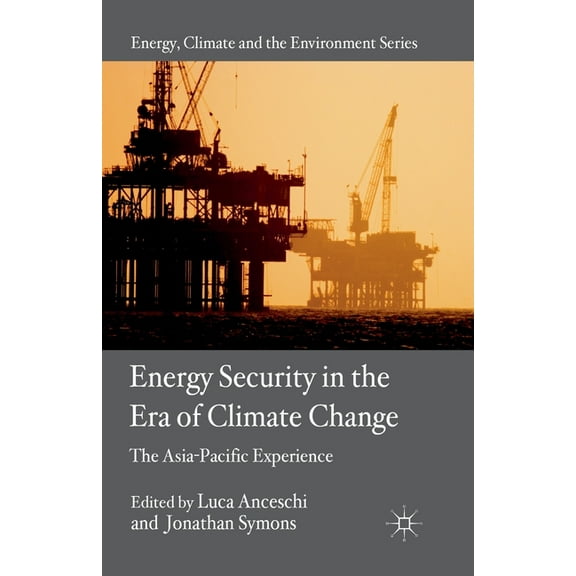Energy, Climate and the Environment Energy Security in the Era of Climate Change: The Asia-Pacific Experience, (Paperback)