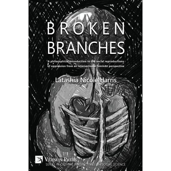 Critical Perspectives on Social Science: Broken Branches: A Philosophical Introduction to the Social Reproductions of Oppression from an Intersectional Feminist Perspective (Paperback)