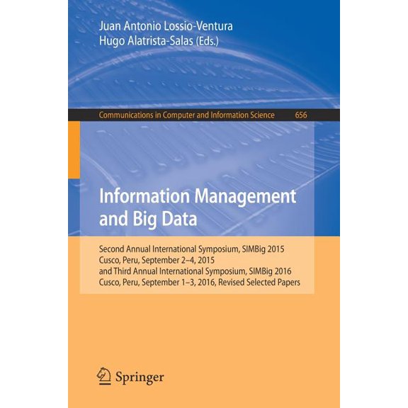 Communications in Computer and Informati Information Management and Big Data: Second Annual International Symposium, Simbig 2015, Cusco, Peru, September 2-4, 201, Book 656, (Paperback)