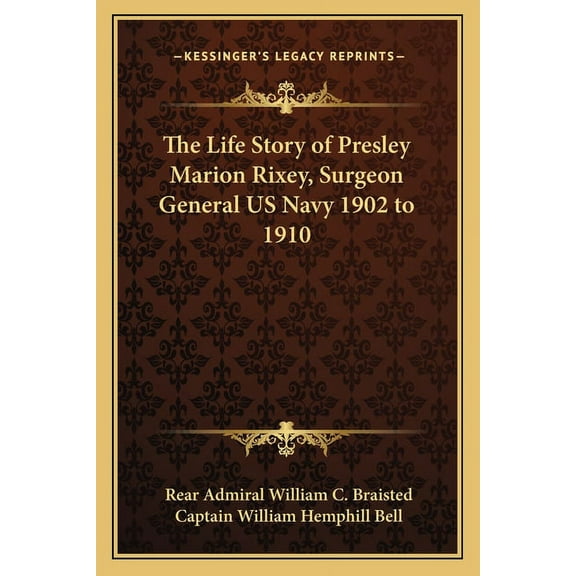 The Life Story of Presley Marion Rixey, Surgeon General US Navy 1902 to 1910 (Paperback)