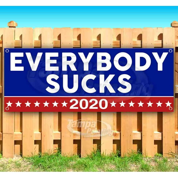 Everybody Sucks 2020 13 oz Vinyl Banner With Metal Grommets