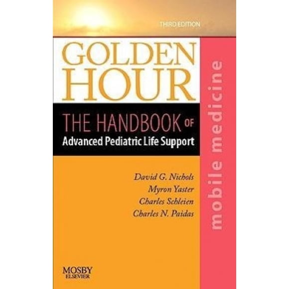 Golden Hour: The Handbook of Advanced Pediatric Life Support (Mobile Medicine Series) (Mobile Medicine)