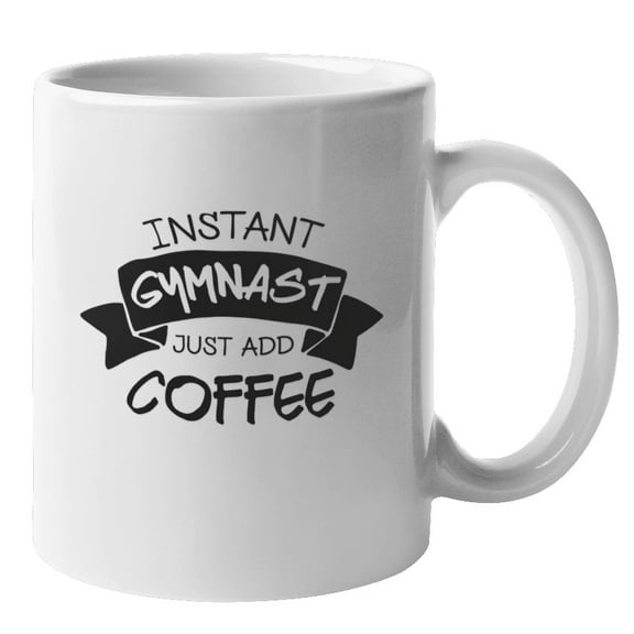 Instant Gymnast Just Add Coffee Coffee & Tea Mug for Men & Women (11oz)