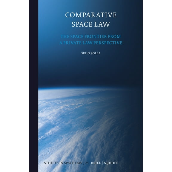 Studies in Space Law Comparative Space Law: The Space Frontier from a Private Law Perspective, Book 25, (Hardcover)