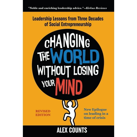 Changing the World Without Losing Your Mind, Revised Edition: Leadership Lessons from Three Decades of Social Entreprene, (Paperback)