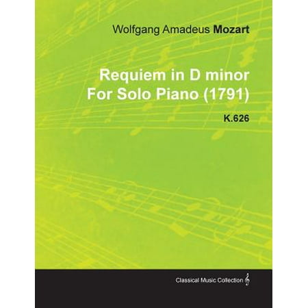 Requiem in D Minor by Wolfgang Amadeus Mozart for Solo Piano (1791)