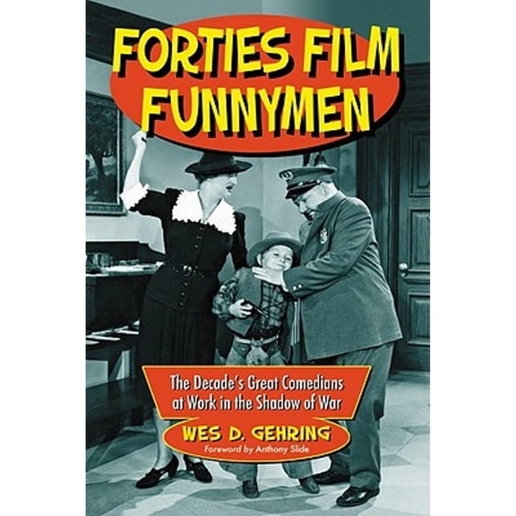 Pre-Owned Forties Film Funnymen: The Decade's Great Comedians at Work in the Shadow of War (Paperback) by Wes D Gehring
