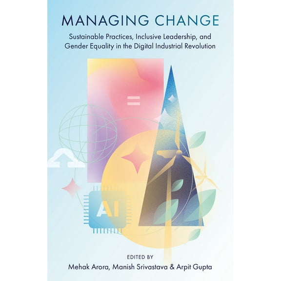 Managing Change: Sustainable Practices, Inclusive Leadership, and Gender Equality in the Digital Industrial Revolution, (Hardcover)