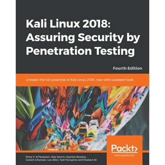Pre-Owned Kali Linux 2018: Assuring Security by Penetration Testing: Unleash the full potential of Kali Linux 2018, now with updated tools, 4th Edition: Assuring Security by Penetration Paperback