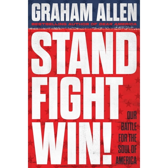 Stand, Fight, Win: Our Battle for the Soul of America, (Hardcover)